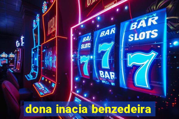 dona inacia benzedeira